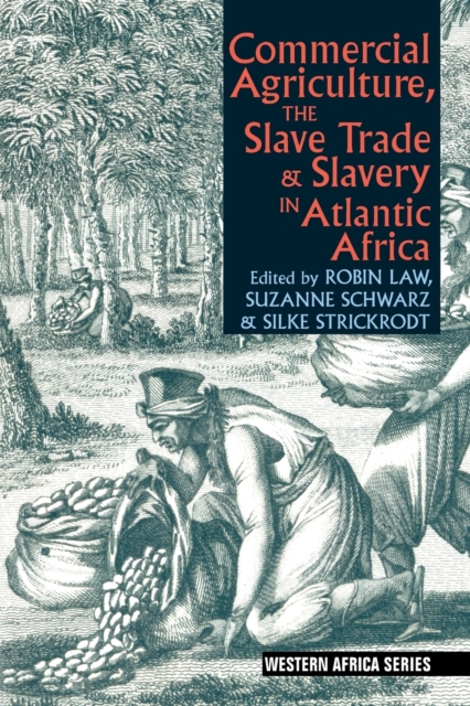 Commercial Agriculture, the Slave Trade and Slavery in Atlantic Africa, Paperback / softback Book