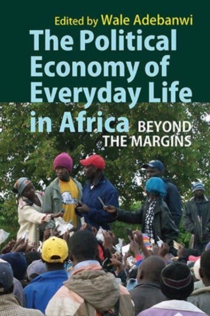 The Political Economy of Everyday Life in Africa : Beyond the Margins, Paperback / softback Book