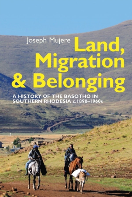 Land, Migration and Belonging : A History of the Basotho in Southern Rhodesia c. 1890, Hardback Book