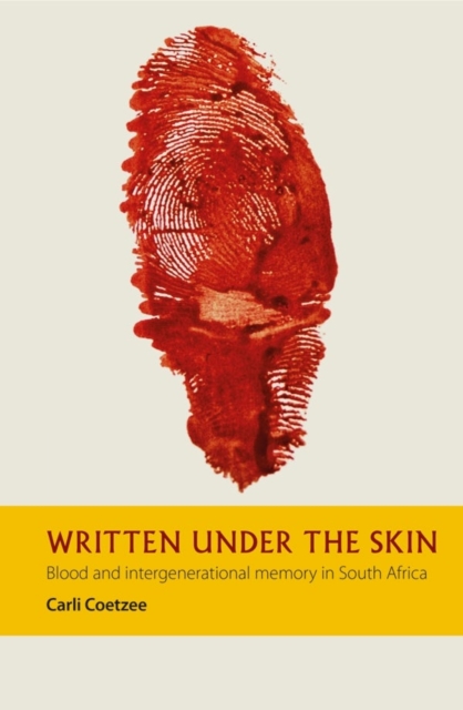 Written under the Skin : Blood and Intergenerational Memory in South Africa, Hardback Book
