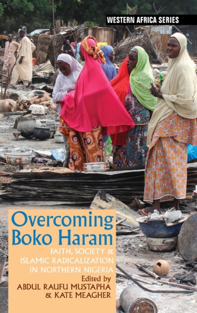 Overcoming Boko Haram : Faith, Society & Islamic Radicalization in Northern Nigeria, Hardback Book