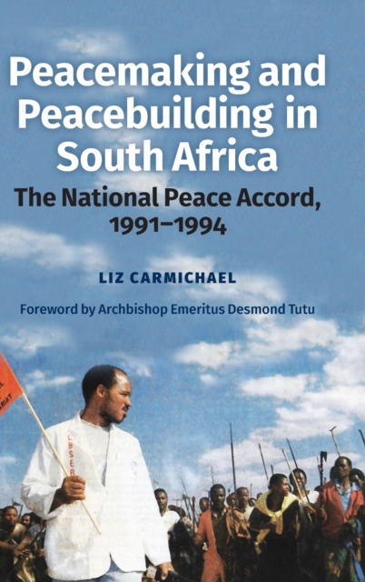Peacemaking and Peacebuilding in South Africa : The National Peace Accord, 1991-1994, Hardback Book