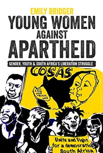Young Women against Apartheid : Gender, Youth and South Africa's Liberation Struggle, Hardback Book