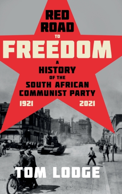Red Road to Freedom : A History of the South African Communist Party 1921 - 2021, Hardback Book