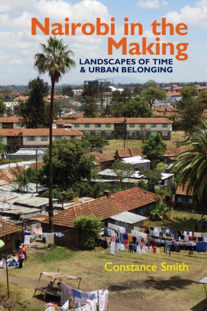 Nairobi in the Making : Landscapes of Time and Urban Belonging, Paperback / softback Book