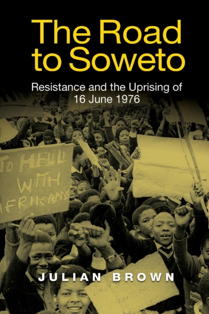 The Road to Soweto : Resistance and the Uprising of 16 June 1976, Paperback / softback Book