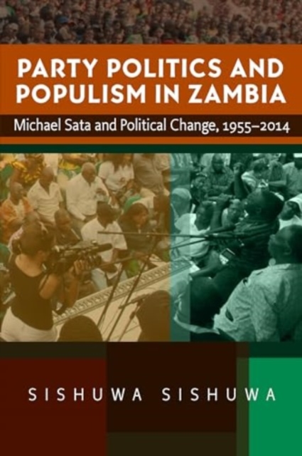 Party Politics and Populism in Zambia : Michael Sata and Political Change, 1955–2014, Hardback Book