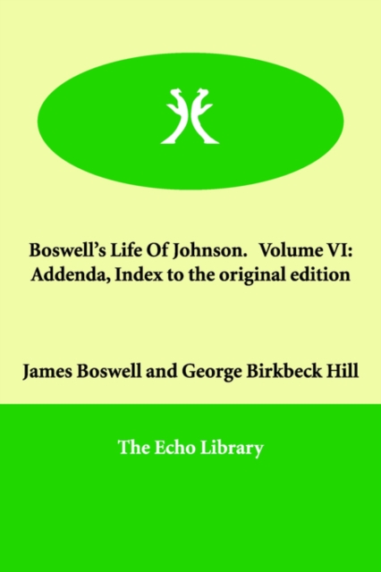 Boswell's Life of Johnson. Volume VI : Addenda, Index to the Original Edition, Paperback / softback Book
