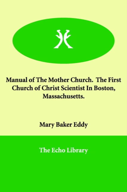 Manual of the Mother Church. the First Church of Christ Scientist in Boston, Massachusetts., Paperback / softback Book