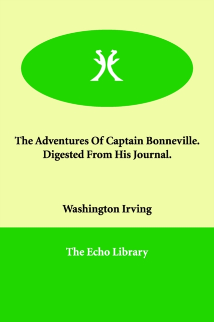 The Adventures of Captain Bonneville. Digested from His Journal., Paperback / softback Book