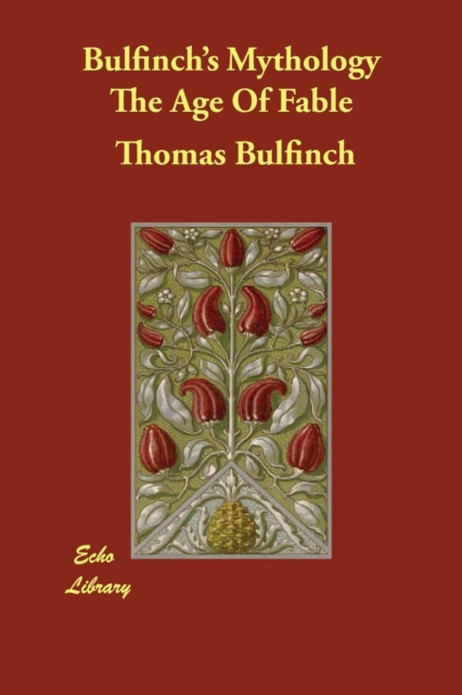 Bulfinch's Mythology the Age of Fable, Paperback / softback Book