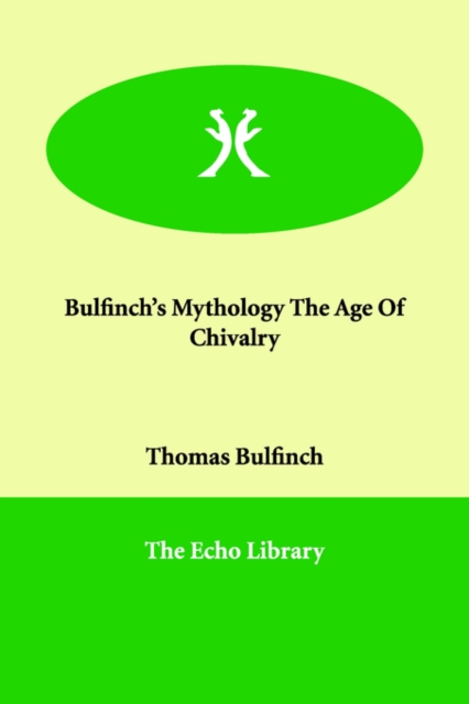 Bulfinch's Mythology the Age of Chivalry, Paperback / softback Book