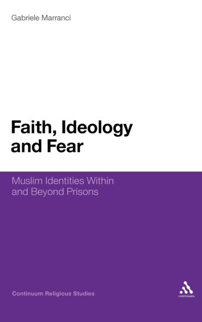 Faith, Ideology and Fear : Muslim Identities Within and Beyond Prisons, Hardback Book