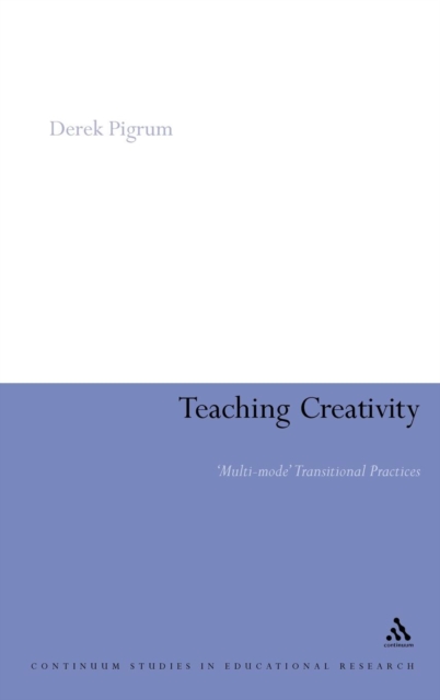 Teaching Creativity : Multi-mode Transitional Practices, Hardback Book