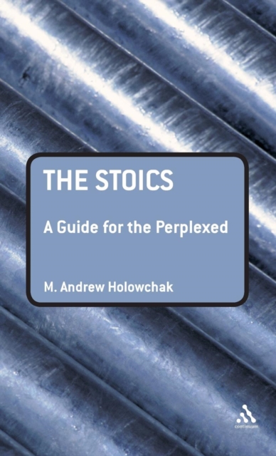 The Stoics: A Guide for the Perplexed, Hardback Book