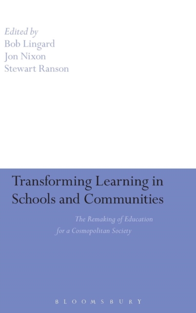 Transforming Learning in Schools and Communities : The Remaking of Education for a Cosmopolitan Society, Hardback Book