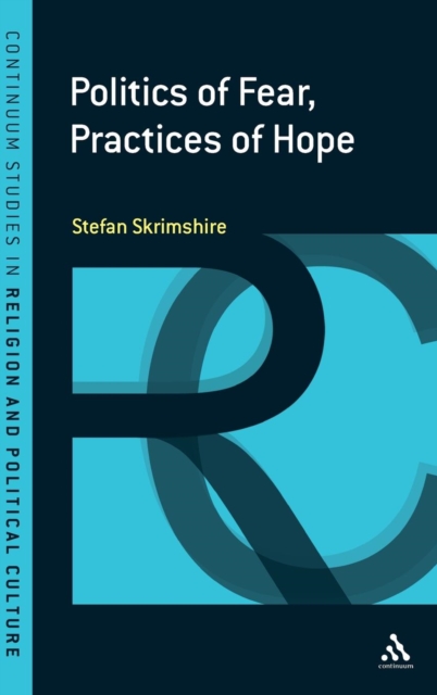 Politics of Fear, Practices of Hope, Hardback Book