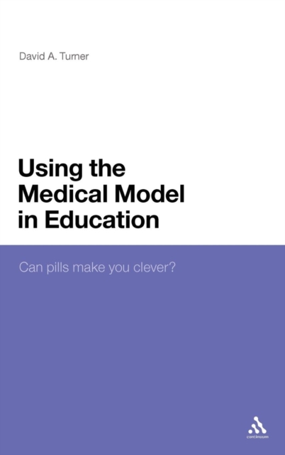 Using the Medical Model in Education : Can Pills Make You Clever?, Hardback Book