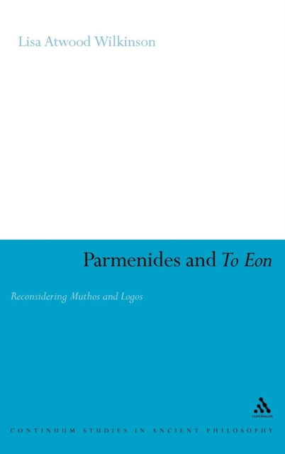 Parmenides and To Eon : Reconsidering Muthos and Logos, Hardback Book
