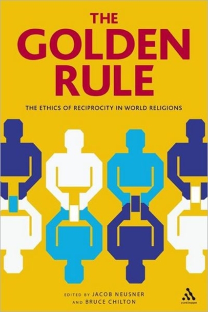 The Golden Rule : The Ethics of Reciprocity in World Religions, Hardback Book