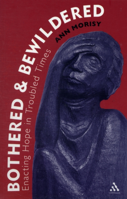 Bothered and Bewildered: : Enacting hope in troubled times, Paperback / softback Book