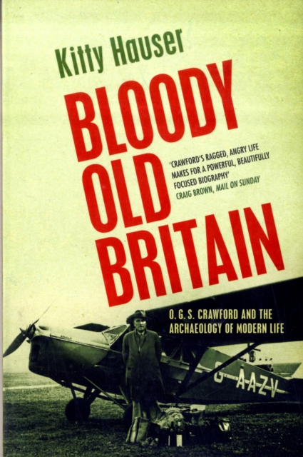 Bloody Old Britain : O.G.S. Crawford And The Archaeology Of Modern Life, Paperback / softback Book