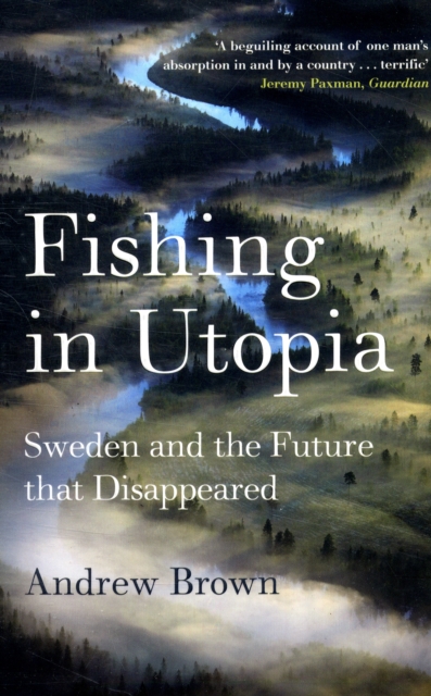 Fishing in Utopia : Sweden and the Future That Disappeared, Paperback / softback Book