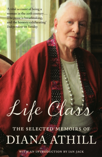Life Class : The Selected Memoirs Of Diana Athill, Paperback / softback Book