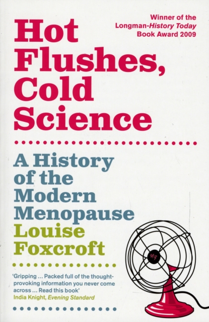 Hot Flushes, Cold Science : A History Of The Modern Menopause, Paperback / softback Book