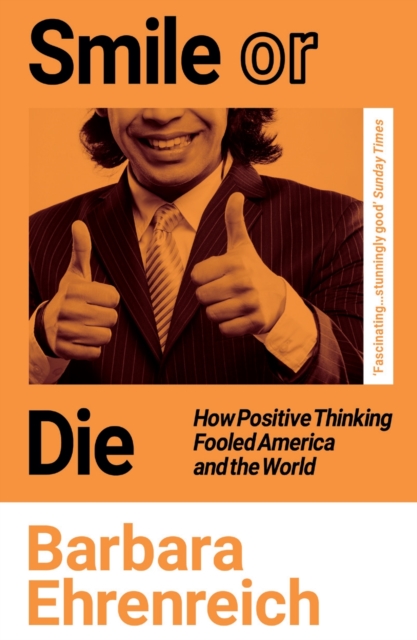 Smile Or Die : How Positive Thinking Fooled America and the World, EPUB eBook