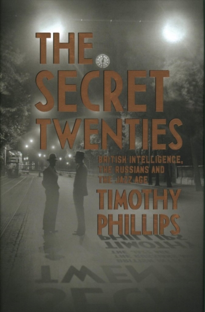The Secret Twenties : British Intelligence, the Russians and the Jazz Age, Hardback Book