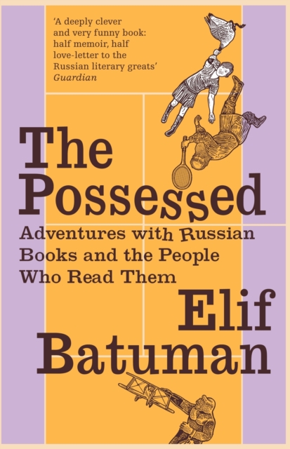 The Possessed : Adventures with Russian Books and the People Who Read Them, Paperback Book
