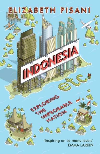 Indonesia Etc. : Exploring the Improbable Nation, Paperback / softback Book