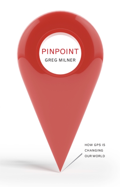Pinpoint : How GPS is Changing Our World, Paperback / softback Book