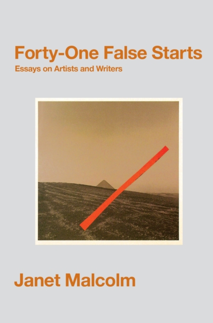 Forty-One False Starts : Essays on Artists and Writers, Paperback / softback Book