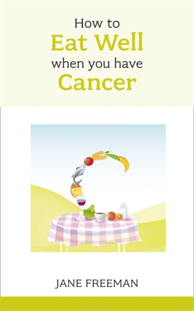 How to Eat Well when you have Cancer, Paperback / softback Book