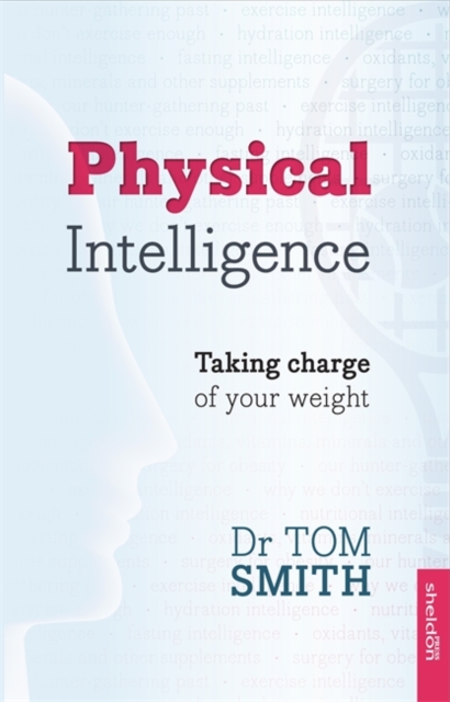 Physical Intelligence : How To Take Charge Of Your Weight, Paperback / softback Book