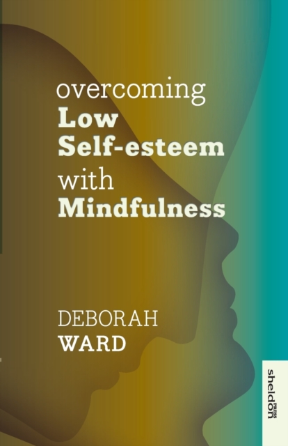 Overcoming Low Self-Esteem with Mindfulness, Paperback / softback Book