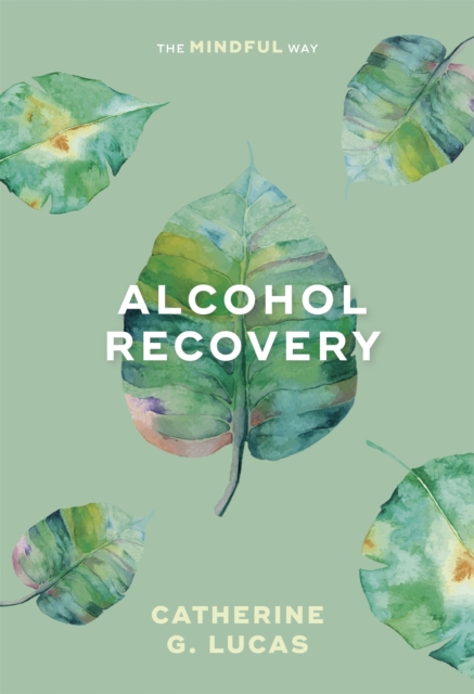 Alcohol Recovery: The Mindful Way, Paperback / softback Book