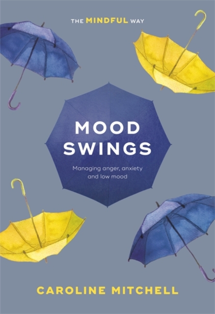 Mood Swings: The Mindful Way : Managing Anger, Anxiety And Low Mood, Paperback / softback Book