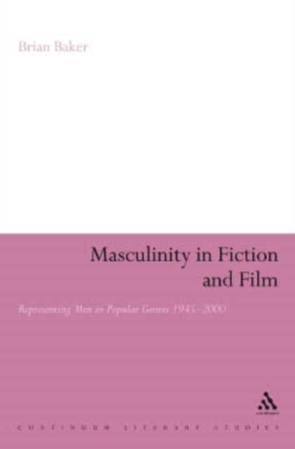Masculinity in Fiction and Film : Representing Men in Popular Genres, 1945-2000, PDF eBook