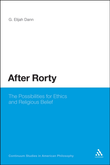 After Rorty : The Possibilities for Ethics and Religious Belief, PDF eBook
