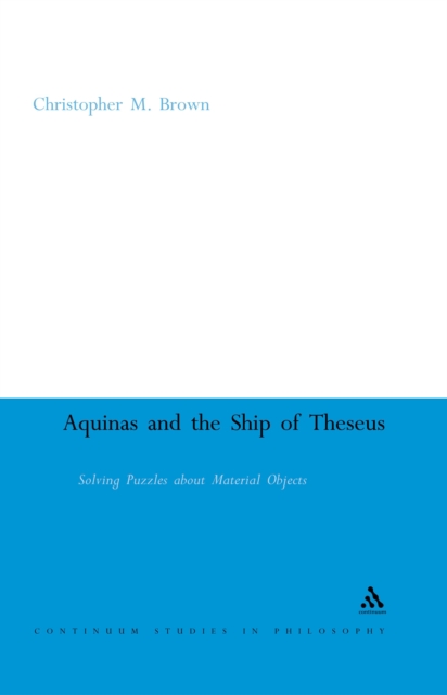 Aquinas and the Ship of Theseus : Solving Puzzles about Material Objects, PDF eBook