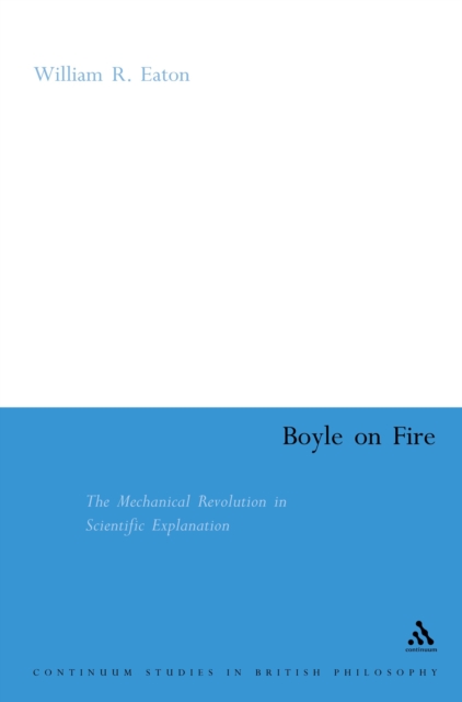 Boyle on Fire : The Mechanical Revolution in Scientific Explanation, PDF eBook