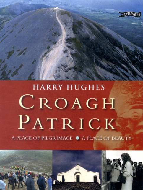 Croagh Patrick : A Place of Pilgrimage. A Place of Beauty, Paperback Book