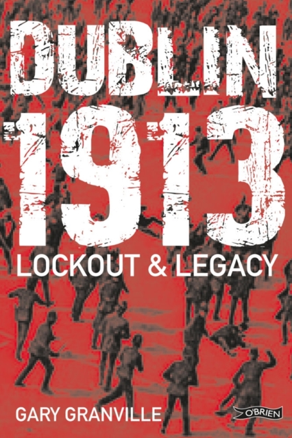 Dublin 1913 : Lockout & Legacy, Paperback / softback Book