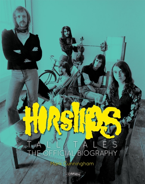 Horslips : Tall Tales - The Official Biography, Hardback Book