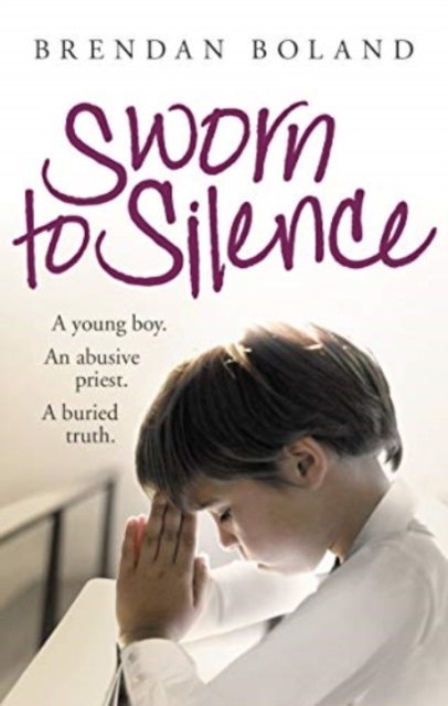 Sworn to Silence : A Young Boy. An Abusive Priest. A Buried Truth., Paperback / softback Book
