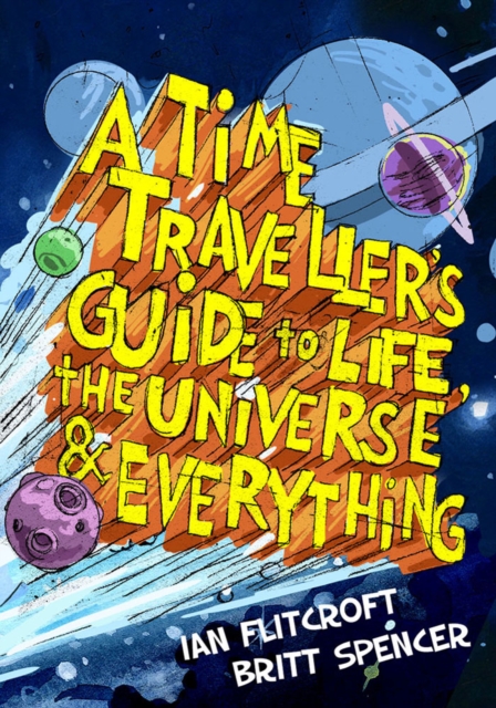 A Time Traveller's Guide to Life, the Universe & Everything, Paperback / softback Book