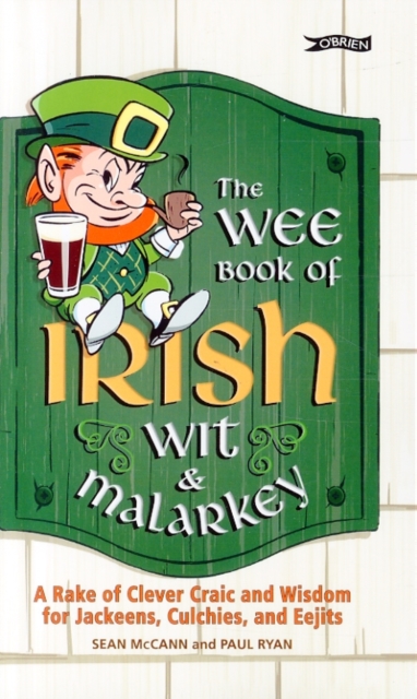 The Wee Book of Irish Wit & Malarkey : A Rake of Clever Craic and Wisdom for Jackeens, Culchies and Eejits, Paperback / softback Book
